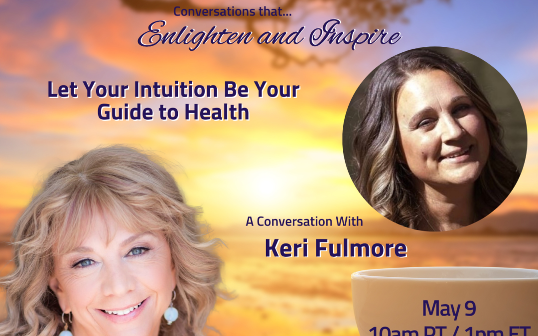 Let Your Intuition Be Your Guide to Health with Keri Fulmore