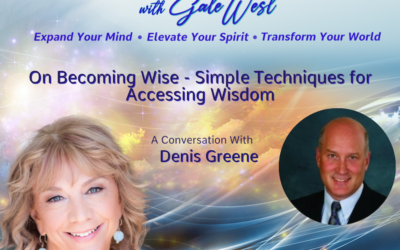 On Becoming Wise with Denis Greene Simple Techniques for Accessing Wisdom