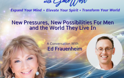 New Pressures, New Possibilities For Men and the World They Live In with Ed Frauenheim